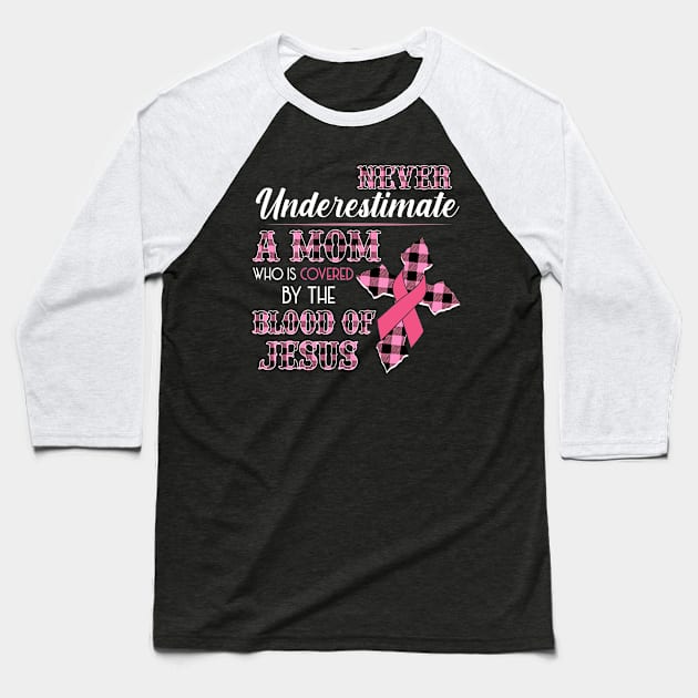 Never Underestimate A Mom Who Is Covered By The Blood Of Jesus Breast Cancer Baseball T-Shirt by Shaniya Abernathy